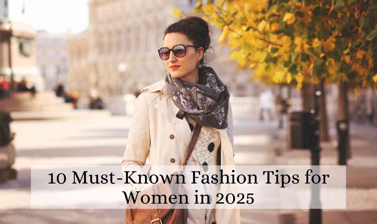 10 Must-Known Fashion Tips for Women