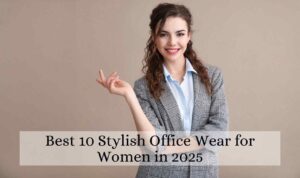 Best 10 Stylish Office Wear for Women in 2025