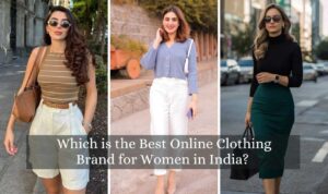 Which is the Best Online Clothing Brand for Women in India