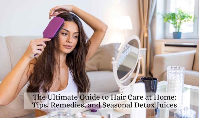 10 Hair Care Tips at Home: Remedies, and Seasonal Detox Juices