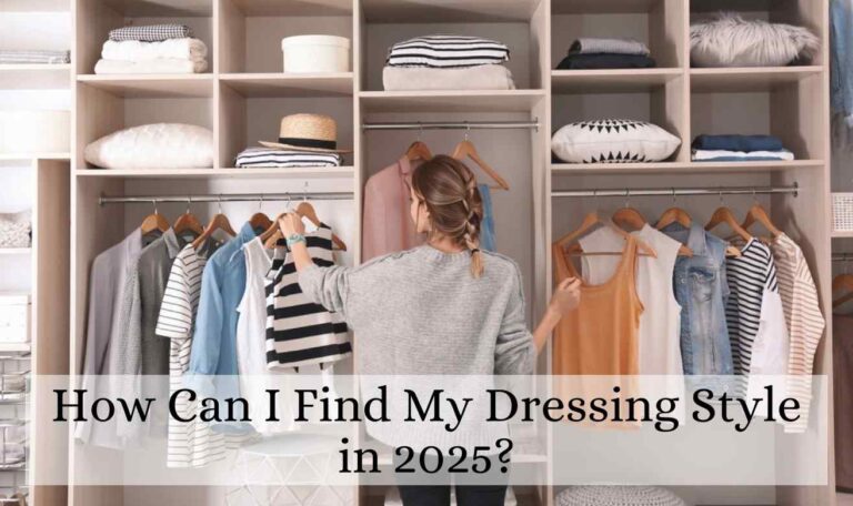 How Can I Find My Dressing Style in 2025? | Discover Now