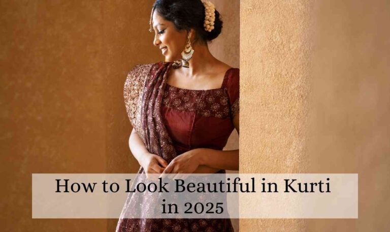 How to Look Beautiful in Kurti in 2025 | Explore Now!