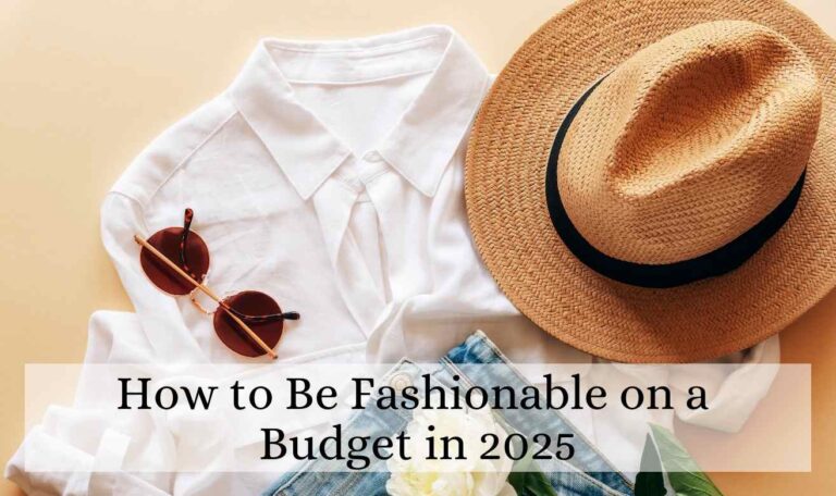 How to Be Fashionable on a Budget in 2025