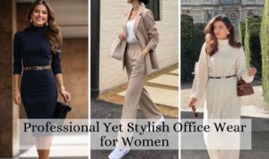 Professional Yet Stylish Office Wear for Women