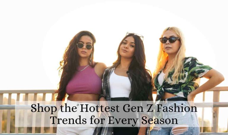 Shop the Hottest Gen Z Fashion Trends for Every Season