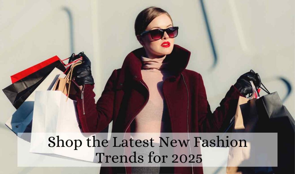 Shop the Latest New Fashion Trends for 2025