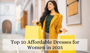 Top 10 Affordable Dresses for Women