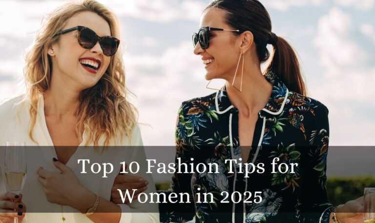 Top 10 Fashion Tips for Women in 2025