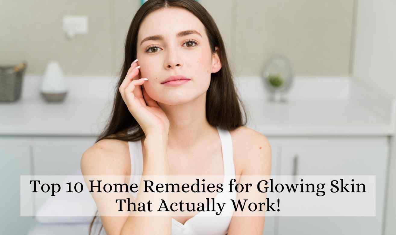 Top 10 Home Remedies for Glowing Skin That Actually Work!