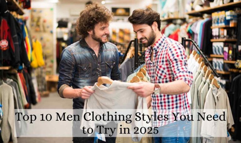 Top 10 Men Clothing Styles You Need to Try in 2025