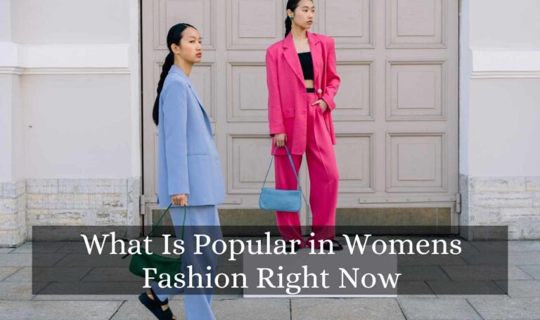 What Is Popular in Womens Fashion Right Now | Your Go to Guide