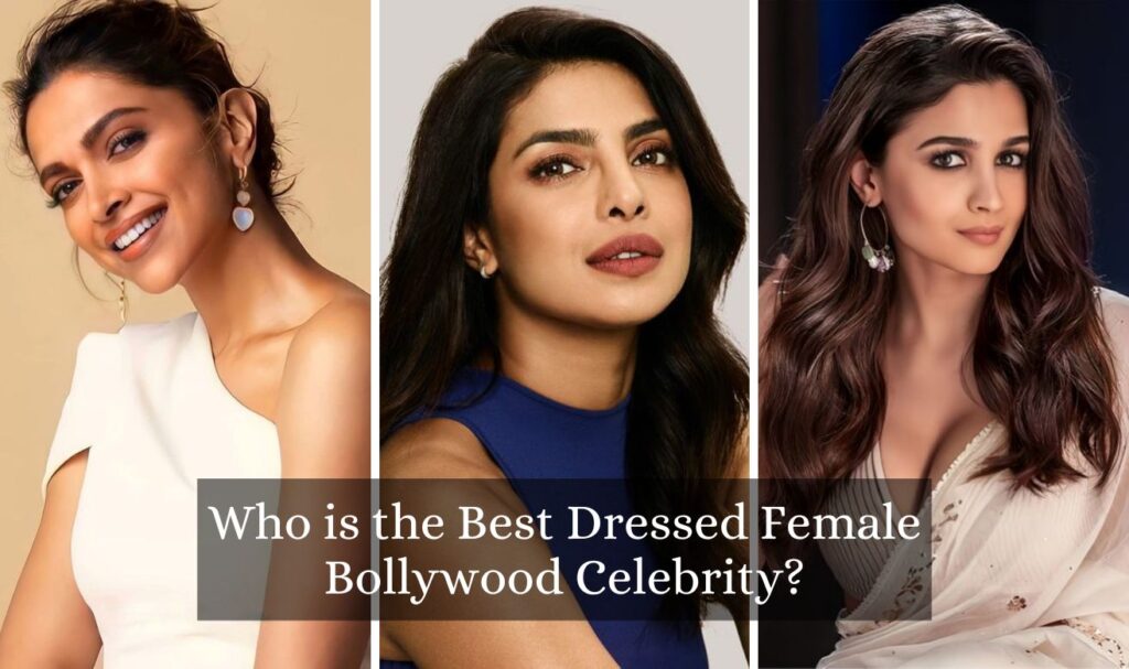 Who is the Best Dressed Female Bollywood Celebrity?