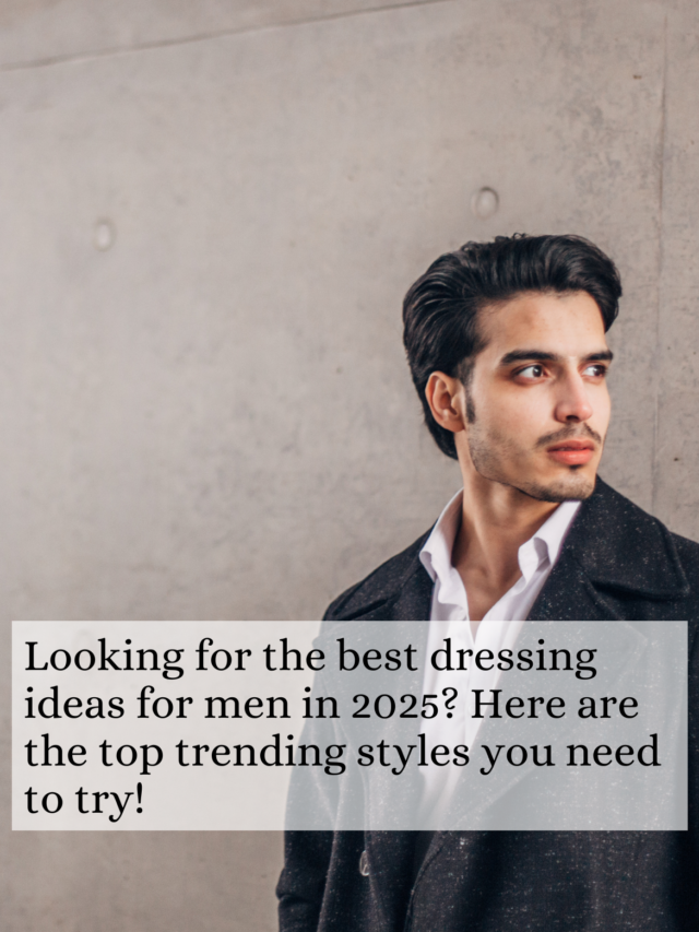 Best Dressing Ideas for Men in 2025 | Trending Ideas