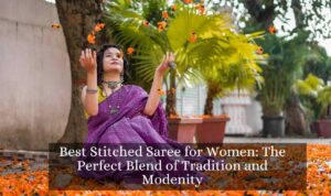 Best Stitched Saree for Women: The Perfect Blend of Tradition and Modernity