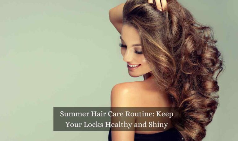 Summer Hair Care Routine: Keep Your Locks Healthy and Shiny