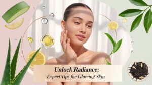 Unlock Radiance: Expert Tips for Glowing Skin You Need to Try
